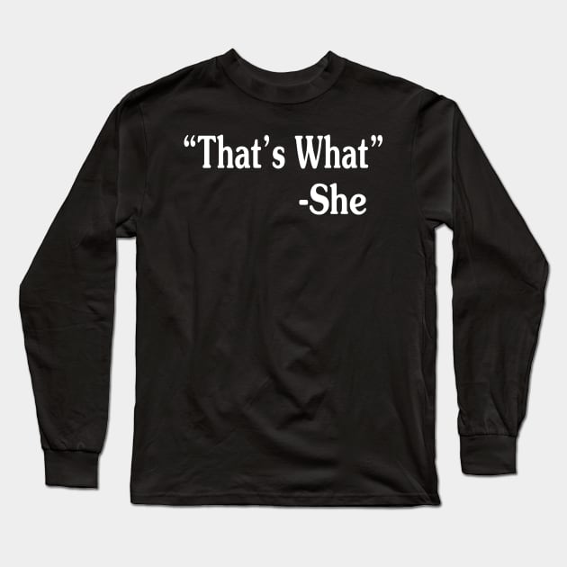 hat's What She Said Long Sleeve T-Shirt by Walkowiakvandersteen